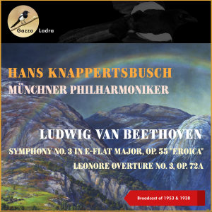 Hans Knappertsbusch的专辑Ludwig Van Beethoven: Symphony No. 3 In E-Flat Major, Op. 55 "Eroica" - Leonore Overture No. 3, Op. 72A