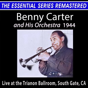 Benny Carter and his Orchestra的專輯The Essential Series Remastered: Benny Carter and His Orchestra 1944 (2021 Remaster)