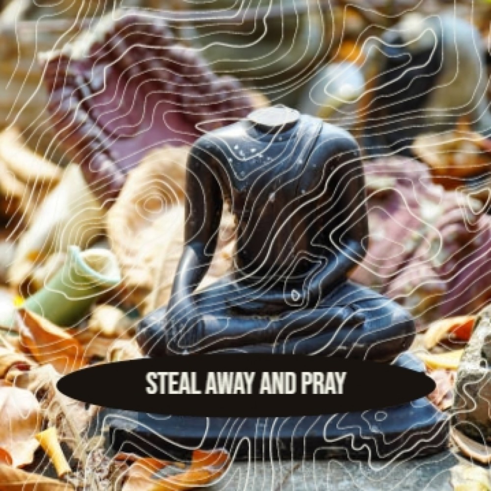 Steal Away and Pray