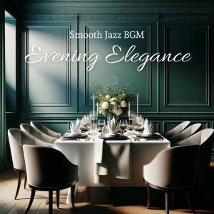 Restaurant Background Music Academy的专辑Evening Elegance (Smooth Jazz BGM for Dining Delights, Exclusive Jazz Instrumental Music for Restaurant)