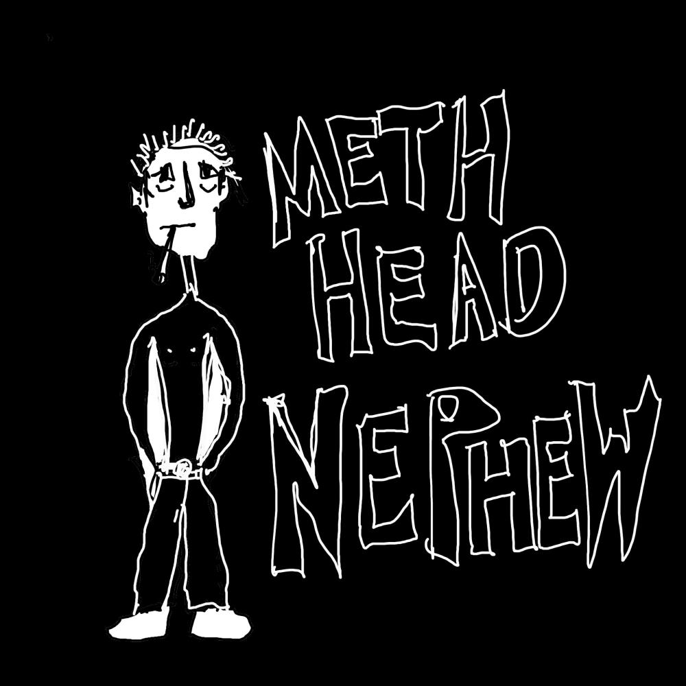 Meth Head Nephew
