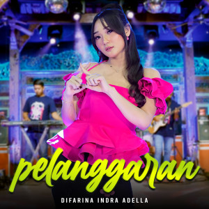 收聽Difarina Indra Adella的Pelanggaran歌詞歌曲