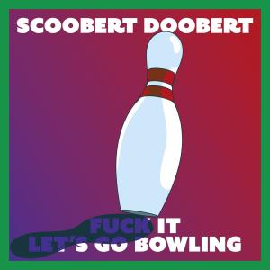 收聽Scoobert Doobert的**** it let's go bowling (Explicit)歌詞歌曲