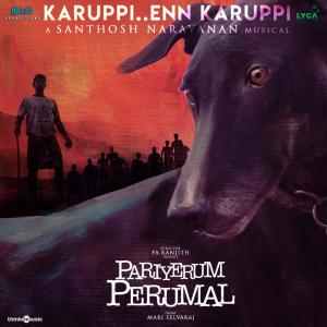 ดาวน์โหลดและฟังเพลง Karuppi (From "Pariyerum Perumal") พร้อมเนื้อเพลงจาก Santhosh Narayanan, Dr. S.C. Chandilya
