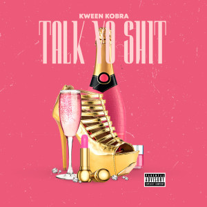 Talk Yo Shit (Explicit) dari Kween Kobra