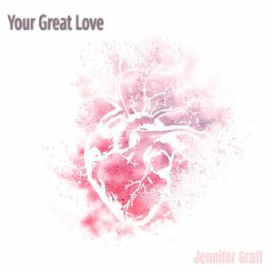 ดาวน์โหลดและฟังเพลง Your Great Love (feat. Kurtis Parks) พร้อมเนื้อเพลงจาก Jennifer Graff