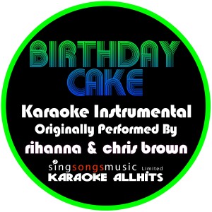 ดาวน์โหลดและฟังเพลง Birthday Cake (Originally Performed By Rihanna & Chris Brown) [Instrumental Version] (Instrumental Version) พร้อมเนื้อเพลงจาก Karaoke All Hits