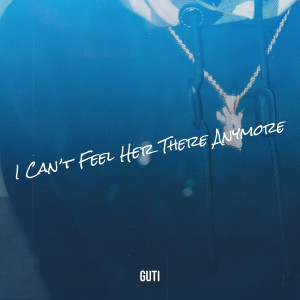 Listen to I Can’t Feel Her There Anymore (Explicit) song with lyrics from Guti