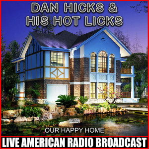 อัลบัม Our Happy Home (Live) ศิลปิน Dan Hicks & His Hot Licks