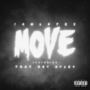 收聽IAMLOPEZ的MOVE (feat. That Boy Aylex) (Explicit)歌詞歌曲