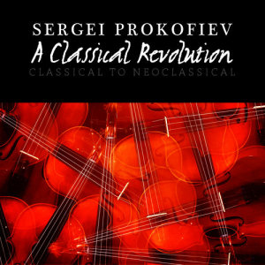 Sergei Prokofiev: A Classical Revolution - Classical to Neoclassical