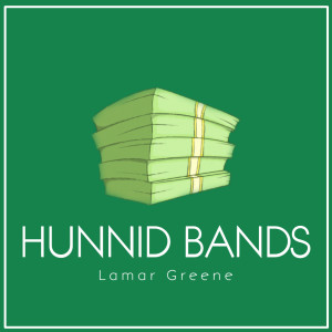 Listen to Hunnid Bands (Explicit) song with lyrics from Lamar Greene