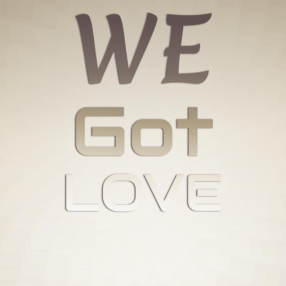 We Got Love