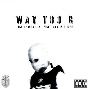 อัลบัม Way Too G (feat. Aye Hit Gee) [Explicit] ศิลปิน Aye Hit Gee