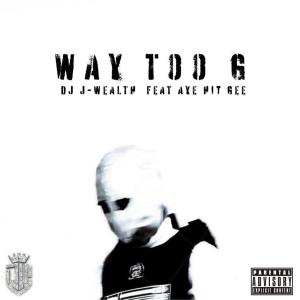 Aye Hit Gee的專輯Way Too G (feat. Aye Hit Gee) [Explicit]