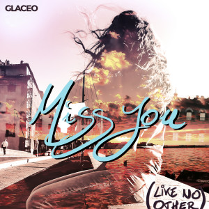 Dengarkan Miss You (Like No Other) lagu dari Glaceo dengan lirik