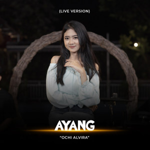 Dengarkan Ayang (Live Version) lagu dari Ochi Alvira dengan lirik