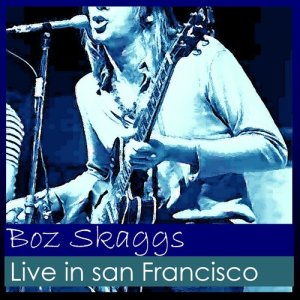 Boz Skaggs的專輯Live in San Francisco