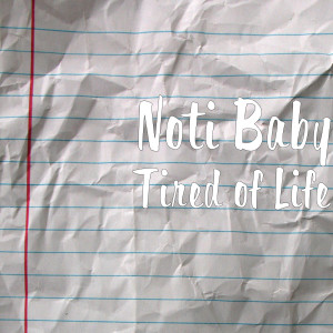 收聽Noti Baby的Tired of Life歌詞歌曲