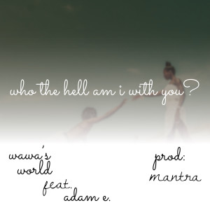 Album Who the Hell Am I With U? from Wawa's World