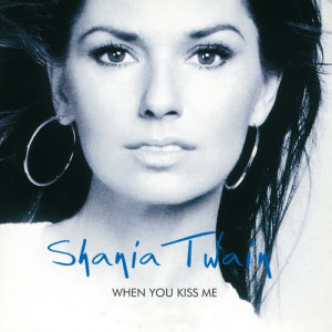 Shania Twain的專輯When You Kiss Me