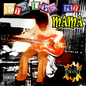 Album Eye Love My Mama (Explicit) from Deozi