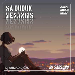 Album DJ SA DUDUK MENANGIS DISANA KO TERTAWA oleh Ahmad DJOXS
