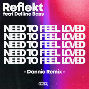 收聽Reflekt的Need To Feel Loved (Dannic Remix)歌詞歌曲