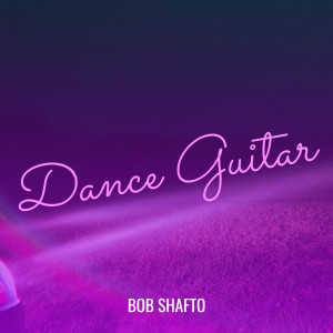 Dengarkan Dance Guitar lagu dari Bob Shafto dengan lirik