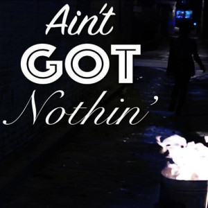 Ain't Got Nothin'