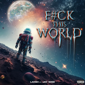 Listen to **** This World (Explicit) song with lyrics from Laksh