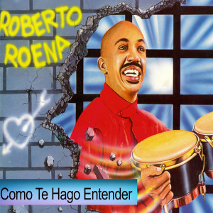 ดาวน์โหลดและฟังเพลง Como Te Hago Entender พร้อมเนื้อเพลงจาก Roberto Roena