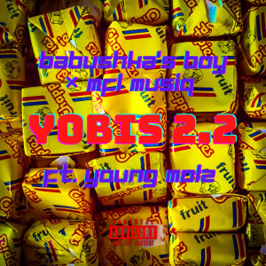 ดาวน์โหลดและฟังเพลง Yobis 2.2 (Explicit) พร้อมเนื้อเพลงจาก Babushka's Boy