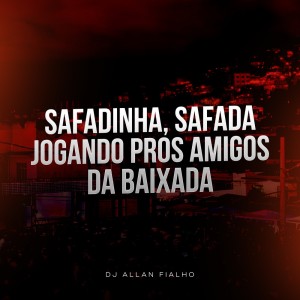 Listen to Safadinha, Safada Jogando Pros Amigos da Baixada (Explicit) song with lyrics from DJ ALLAN FIALHO