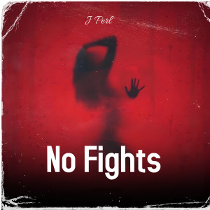 Listen to No Fights song with lyrics from J Perl