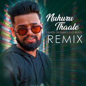 Listen to Nuhuru Thaale (Remix) song with lyrics from Tanidu Dilshan