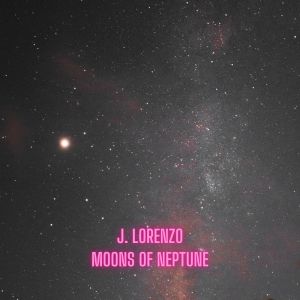Dengarkan lagu Moons Of Neptune nyanyian J. Lorenzo dengan lirik