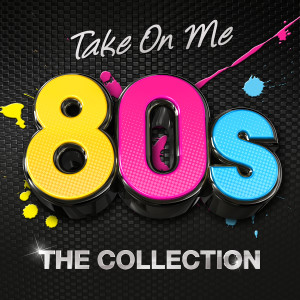 อัลบัม Take On Me 80s: The Collection ศิลปิน Various Artists