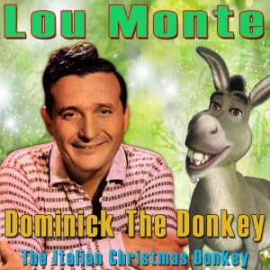 ดาวน์โหลดและฟังเพลง Dominick the Donkey (The Italian Christmas Donkey) พร้อมเนื้อเพลงจาก Lou Monte