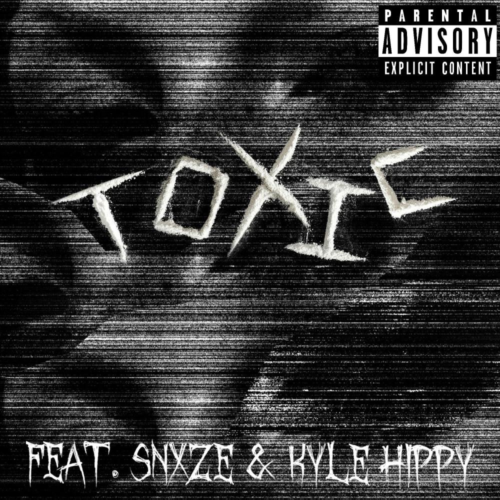 Toxic (feat. SNXZE & Kyle Hippy) (Explicit)