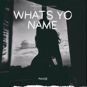 RXXSE的專輯Whats Yo Name (Explicit)