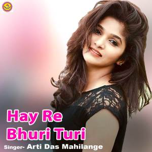 Listen to Hay Re Bhuri Turi song with lyrics from Arti Das Mahilange