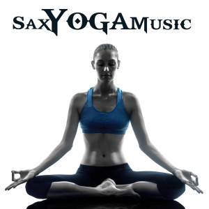 Sax Yoga Music (Relaxing and Inspiring Saxaphone Songs for Yoga) dari Best Saxophone Yoga Music Band