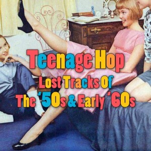 Various Artists的專輯Teenage Hop - Lost Tracks Of The '50s & Early '60s
