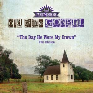 Phil Johnson的專輯The Day He Wore My Crown (Old Time Gospel)