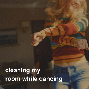 Various Artists的專輯cleaning my room while dancing (Explicit)