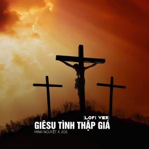 ดาวน์โหลดและฟังเพลง Giêsu Tình Thập Giá (Lofi Ver.) พร้อมเนื้อเพลงจาก Minh Nguyet