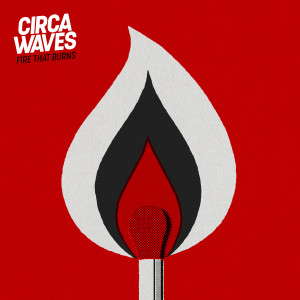ดาวน์โหลดและฟังเพลง Fire That Burns พร้อมเนื้อเพลงจาก Circa Waves