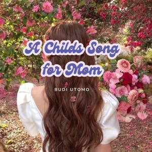 收聽Budi Utomo的A Childs Song for Mom歌詞歌曲