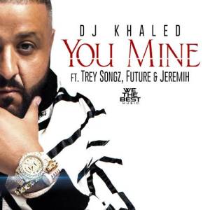 收聽DJ Khaled的You Mine歌詞歌曲